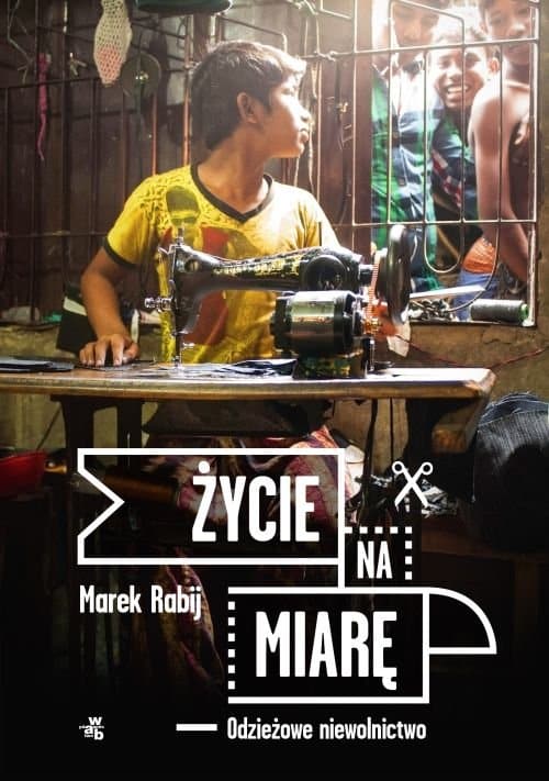Okładka książki Marka Rabija Życie na miarę. Odzieżowe niewolnictwo — lektura która otworzyła oczy na oryginały z wadą na bułgarskich bazarach